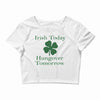 irish today hungover tomorrow Crop Top