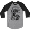 I Don't Need Therapy Just to Go Cycling 3/4 Sleeve Shirt