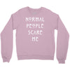 normal people scare me Crewneck Sweatshirt