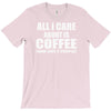 all i care about is coffee T-Shirt