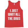 I Want All The Dogs Tank Top