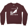 i need a beer right meow Crewneck Sweatshirt