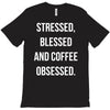 stressed, blessed and coffee obsessed T-Shirt