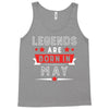 Legends Are Born In May Tank Top