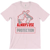 always use protection T-Shirt
