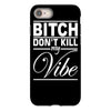 bitch don't kill my vibe iPhone 8