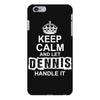 Keep Calm And Let Dennis Handle It iPhone 6/6s Plus Case