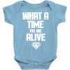 what a time to be alive Baby Onesie