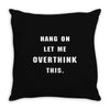 Hang On Let Me Overthink This Throw Pillow