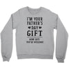 I&rsquo;m Your Father&rsquo;s Day Gift Mom Says You&rsquo;re Welcome Crewneck Sweatshirt
