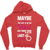 Maybe I Was Too Late To Be His First But Right Now I'm Happy To Be His Zipper Hoodie