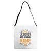 Legends are born in June Adjustable Strap Totes