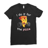 i do it for the pizza Ladies Fitted T-Shirt