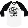 Queens Are Born In March 3/4 Sleeve Shirt