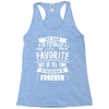 My Dad Is Totally My Most Favorite Guy of All Time in the History of F Racerback Tank