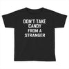 don't take candy from a stranger Toddler T-shirt