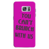 you can't brunch with us girls Samsung Galaxy S7