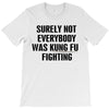 surely not everybody was kung fu fighting black color T-Shirt