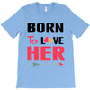 ....Born To Love Her T-Shirt