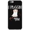 i puggin love you iPhone 6/6s Case