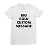 big bold custom message Ladies Fitted T-Shirt