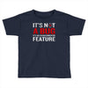 it's not a bug Toddler T-shirt