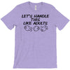 let's handle this like adults T-Shirt