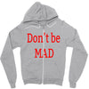 don't be mad Zipper Hoodie