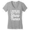 i break out into show tunes Women's V-Neck T-Shirt