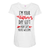 i'm your father's day gift mom says you're welcome Maternity Scoop Neck T-shirt