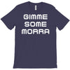 gimme me some morr T-Shirt