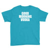 good morning vodka Youth Tee