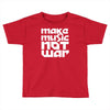 make music not war Toddler T-shirt