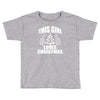 this girl loves christmas Toddler T-shirt