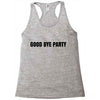 good bye party Racerback Tank