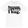 sarcasm. it's how i hug T-Shirt
