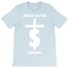 jesus saves i spend funny statement T-Shirt