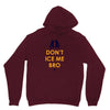 don't ice me bro Unisex Hoodie