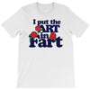 i put the art in fart T-Shirt