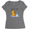 No, Not Today Women's Triblend Scoop T-shirt