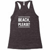beach please Racerback Tank