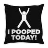 I Pooped Today Throw Pillow