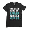 the best kind of dad raises a nurse Ladies Fitted T-Shirt