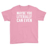 maybe you literally can even Youth Tee