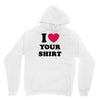 i love your shirt Hoodie