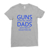 guns dont kill people dads with pretty daughters do Ladies Fitted T-Shirt