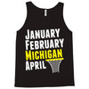 January February Michigan April - March Madness Basketball Tank Top