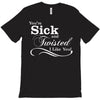 you're sick and twisted, i like you! T-Shirt