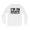 i'm in shape round is a shape Long Sleeve Shirts
