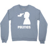 politics Crewneck Sweatshirt